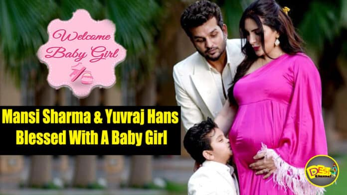 mansi sharma and yuvraj hans blessed with a baby girl desi channel